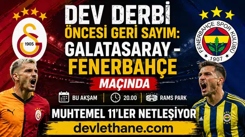 Dev Derbi Öncesi Geri Sayım: Galatasaray - Fenerbahçe Maçında Muhtemel 11’ler Netleşiyor