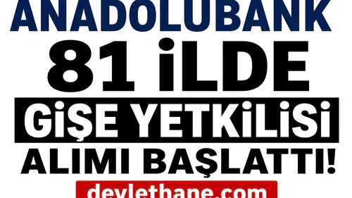 Anadolubank 81 İlde Gişe Yetkilisi Alımı Başlattı