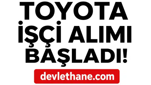 Toyota Türkiye İşçi Alımı Başlattı: Üretimde Çalışacak Personel Aranıyor