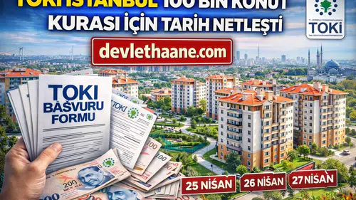 TOKİ İstanbul 100 Bin Konut Kurası İçin Tarih Netleşti