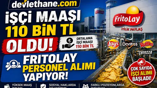 İşçi Maaşı 110 Bin TL’ye Yükseldi! FritoLay Personel Alımı Başlattı