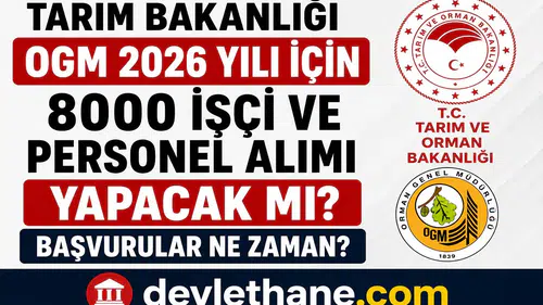 Tarım ve Orman Bakanlığı OGM 2026’da 8 Bin İşçi ve Personel Alımı Yapacak mı? Başvurular Ne Zaman Başlayacak?