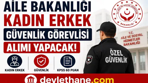 Aile Bakanlığı Kadın Erkek Güvenlik Görevlisi Alımı Yapacak! Başvurular Kariyer Kapısı Üzerinden Başladı