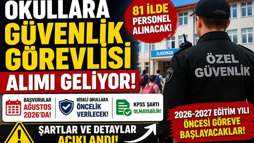 Okullara Güvenlik Görevlisi Alımı 2026 Geliyor: 81 İl İçin Tarih Belli Oldu