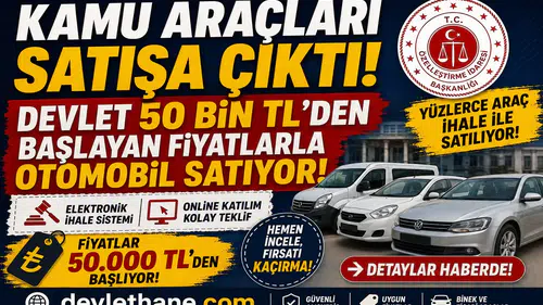 Devlet Kamu Araçlarını Satışa Çıkardı! 50 Bin TL’den Başlayan Fiyatlarla Otomobil Alma Fırsatı