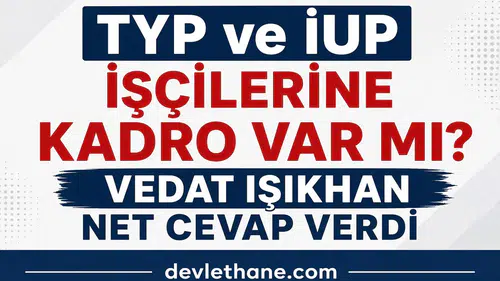 TYP ve İUP İşçilerine Kadro Verilecek mi? Bakan Vedat Işıkhan’dan Net Açıklama Geldi