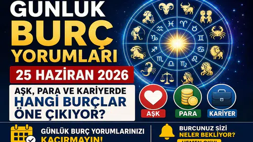 Günlük Burç Yorumları 25 Haziran 2026: Aşk, Para ve Kariyerde Hangi Burçlar Öne Çıkıyor?