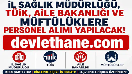 KPSS Şartsız Yeni İUP Alımları Başladı! İl Sağlık Müdürlüğü, TÜİK, Aile Bakanlığı ve Müftülüklerde Personel Alımı Yapılacak