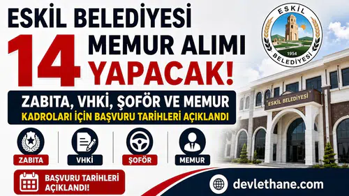 Eskil Belediyesi 14 Memur Alımı Yapacak! Zabıta, VHKİ, Şoför ve Memur Kadroları İçin Başvuru Tarihleri Açıklandı
