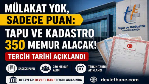 Mülakat Yok, Sadece Puan: Tapu ve Kadastro 350 Memur Alacak, Tercih Tarihi Açıklandı