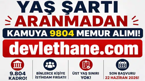 Yaş Sınırı Aranmadan 9 Bin 804 Personel Alımı! Başvurular 22 Haziran'da Sona Eriyor