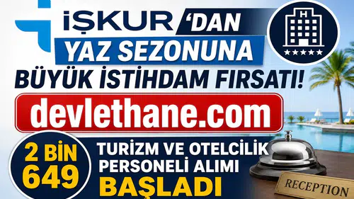 İŞKUR'dan Yaz Sezonuna Büyük İstihdam Fırsatı! 2 Bin 649 Turizm ve Otelcilik Personeli Alımı Başladı