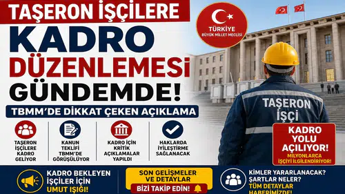 Taşeron İşçilere Kadro Düzenlemesi Gündemde! TBMM'de Dikkat Çeken Açıklama
