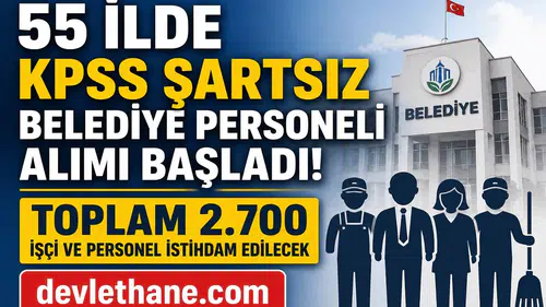 55 İlde KPSS Şartsız Belediye Personeli Alımı Başladı! Toplam 2.700 İşçi ve Personel İstihdam Edilecek