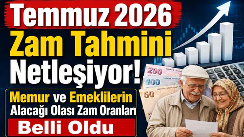 Temmuz 2026 Zam Tahmini Netleşiyor! Memur ve Emeklilerin Alacağı Olası Zam Oranları Belli Oldu