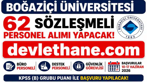 Boğaziçi Üniversitesi 62 Sözleşmeli Personel Alımı Yapacak! Başvurular Başladı, KPSS ile Büro Personeli, Destek Personeli ve Güvenlik Görevlisi Alınacak