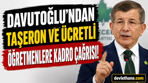Davutoğlu'ndan Taşeron İşçiler ve Ücretli Öğretmenlere Kadro Çağrısı! "Bu Sistem Tamamen Kaldırılmalı"