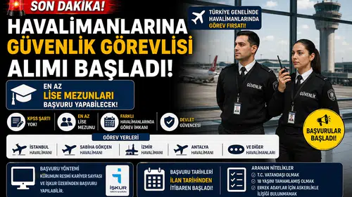 Havalimanlarına Güvenlik Görevlisi Alımı Başladı! En Az Lise Mezunları Başvuru Yapabilecek
