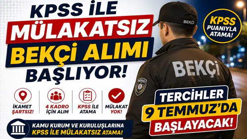 KPSS ile Mülakatsız Bekçi Alımı Başlıyor! İkamet Şartsız 4 Kadro İçin Tercihler 9 Temmuz'da Başlayacak
