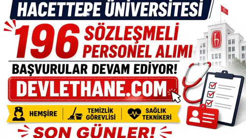Hacettepe Üniversitesi 196 Sözleşmeli Personel Alımı Başvuruları Devam Ediyor! Hemşire, Temizlik Görevlisi ve Sağlık Teknikeri Alımı İçin Son Günler