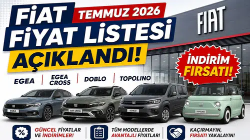 Fiat Temmuz 2026 Fiyat Listesi Açıklandı! Egea, Egea Cross, Doblo ve Topolino Modellerinde İndirim Fırsatı