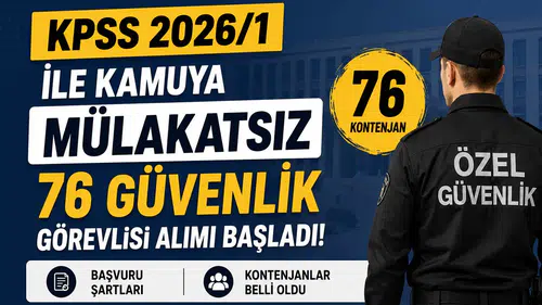 KPSS 2026/1 ile Kamuya Mülakatsız 76 Güvenlik Görevlisi Alımı Başladı! Başvuru Şartları ve Kontenjanlar Belli Oldu