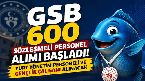 GSB 600 Sözleşmeli Personel Alımı Başladı! Yurt Yönetim Personeli ve Gençlik Çalışanı Alınacak