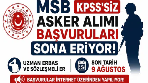 MSB KPSS’siz Asker Alımı Başvuruları Sona Eriyor! Uzman Erbaş ve Sözleşmeli Er İçin Son Tarih 9 Ağustos