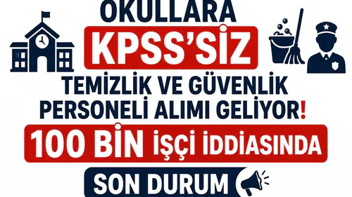 Okullara KPSS’siz Temizlik ve Güvenlik Personeli Alımı Geliyor! 100 Bin İşçi İddiasında Son Durum