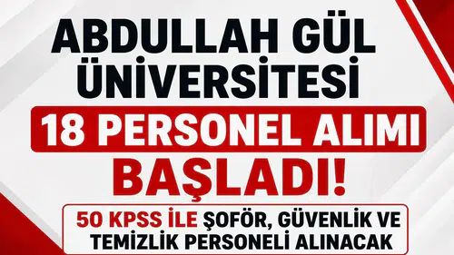 Abdullah Gül Üniversitesi 18 Personel Alımı Başladı! 50 KPSS ile Şoför, Güvenlik ve Temizlik Personeli Alınacak