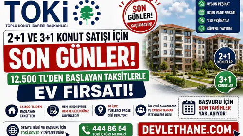 TOKİ 2+1 ve 3+1 Konut Satışı İçin Son Günler: 12.500 TL’den Başlayan Taksitlerle Ev Fırsatı