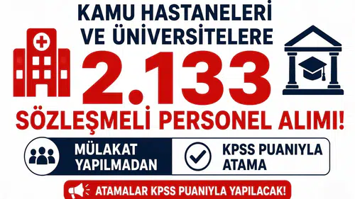 Kamu Hastaneleri ve Üniversitelere 2.133 Sözleşmeli Personel Alımı! Mülakat Yapılmadan KPSS Puanıyla Atama
