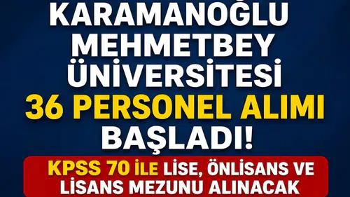 Karamanoğlu Mehmetbey Üniversitesi 36 Personel Alımı Başladı! KPSS 70 ile Lise, Önlisans ve Lisans Mezunu Alınacak