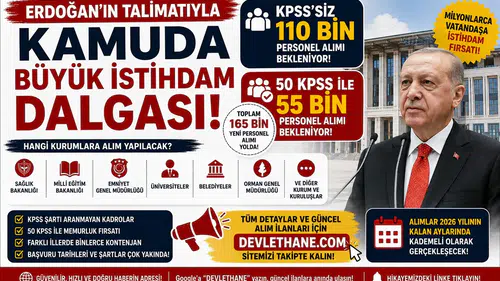 Erdoğan'ın Talimatıyla Kamuda Büyük İstihdam Dalgası! KPSS'siz 110 Bin, 50 KPSS ile 55 Bin Personel Alımı Bekleniyor