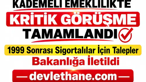 Kademeli Emeklilikte Kritik Görüşme Tamamlandı: 1999 Sonrası Sigortalılar İçin Talepler Bakanlığa İletildi
