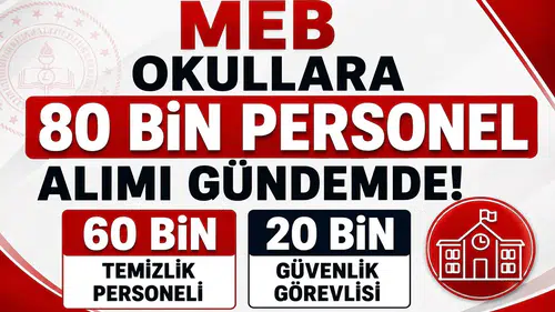 MEB Okullara 80 Bin Personel Alımı Gündemde! 60 Bin Temizlik ve 20 Bin Güvenlik Görevlisi Beklentisi
