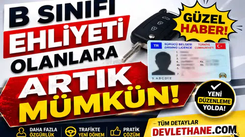 B Sınıfı Ehliyeti Olanlara Güzel Haber: Artık Mümkün
