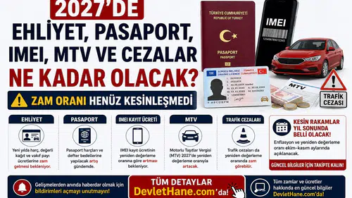 2027’de Ehliyet, Pasaport, IMEI, MTV ve Cezalar Ne Kadar Olacak? Zam Oranı Henüz Kesinleşmedi