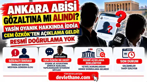 Ankara Abisi Yasin Oyanık Gözaltına mı Alındı? Cem Özkök'ten Açıklama Geldi! İşte Son Durum