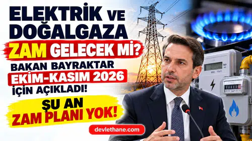 Elektrik ve Doğalgaza Zam Gelecek mi? Bakan Bayraktar Ekim ve Kasım 2026 İçin Açıkladı!