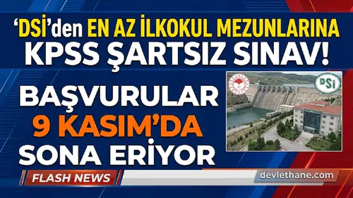 DSİ'den En Az İlkokul Mezunlarına KPSS Şartsız Sınav! Başvurular 9 Kasım'da Sona Eriyor