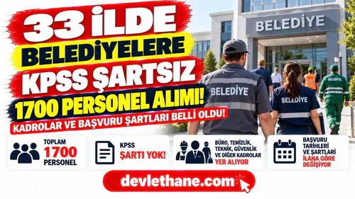 33 İlde Belediyelere KPSS Şartsız Personel Alımı! 1700 Kişilik Alımda Kadrolar ve Başvuru Şartları