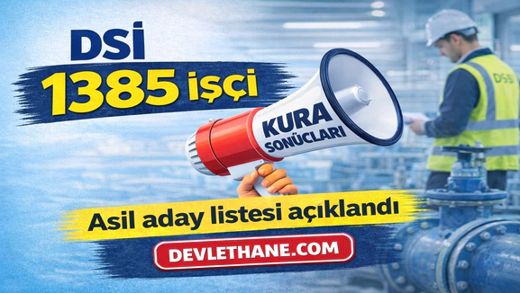 DSİ 1385 Sürekli İşçi Alımı Kura Sonuçları Açıklandı! Asil Adaylar İçin Evrak Teslim Süreci Başladı