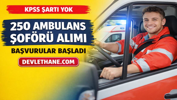 KPSS Şartsız 250 Ambulans Şoförü Alımı Başladı! Hastane Listesi Açıklandı, Başvurular Alınıyor