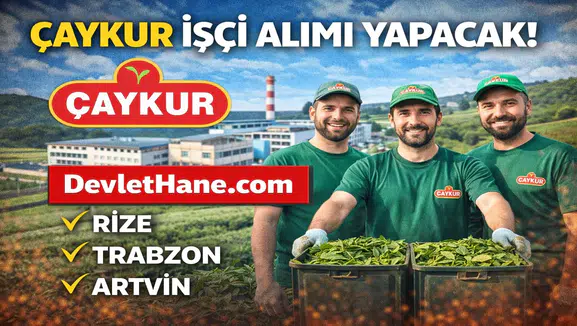 ÇAYKUR İşçi Alımı 2026 Başlıyor! Binlerce Mevsimlik İşçi Alımı Yapılacak