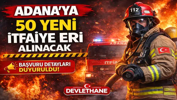 Adana'ya 50 Yeni İtfaiye Eri Alınacak: Başvuru Tarihi 23 Mart!