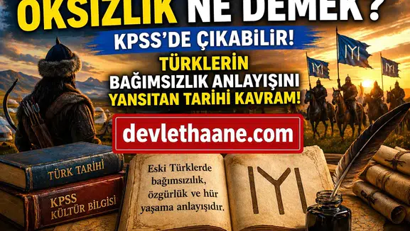 KPSS’de Çıkan “Oksızlık” Ne Demek? Türklerin Bağımsızlık Anlayışını Yansıtan Kavram