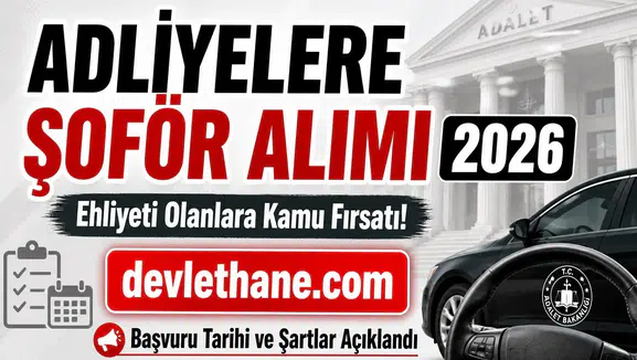 Adliyelere Şoför Alımı 2026: Ehliyeti Olanlara Kamu Fırsatı! Başvuru Tarihi ve Şartlar Açıklandı