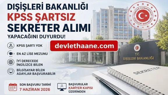 Dışişleri Bakanlığı KPSS Şartsız Sekreter Alımı Yapacak! Lise Mezunu Adaylara Büyük Fırsat