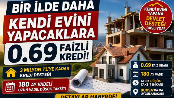 Kendi Evini Yapacaklara Dev Destek: 0.69 Faizli 180 Ay Vadeli Konut Kredisi Başlıyor